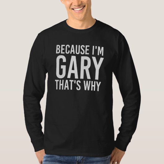 私がGaryだから、それが理由おもしろいおもしろいアイディア Tシャツ (正面)