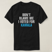 私がKAMALAに投票した私を非難しない – Tシャツ