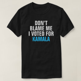 私がKAMALAに投票した私を非難しない – Tシャツ