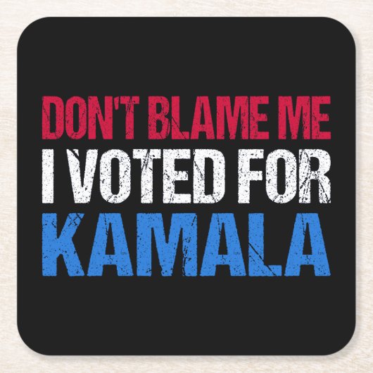私がKamala Iに投票したことを責めるな スクエアペーパーコースター (正面)
