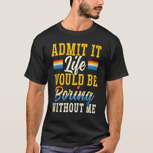 私がLgbt Pridなしで人生が退屈であることを認める Tシャツ (正面)
