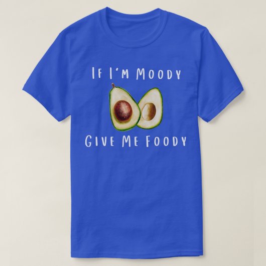 私がMoody私が食べ与えるアボカドおもしろい Tシャツ (デザイン正面)
