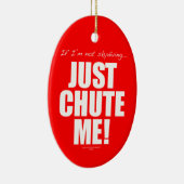 私がnot skydiving… ちょうど私をシュートで降ろして下さい! セラミックオーナメント (右)