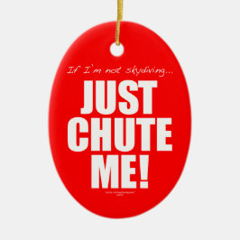 私がnot skydiving… ちょうど私をシュートで降ろして下さい! セラミックオーナメント