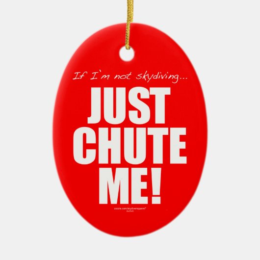 私がnot skydiving… ちょうど私をシュートで降ろして下さい! セラミックオーナメント (正面)