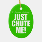 私がnot skydiving… ちょうど私をシュートで降ろして下さい! セラミックオーナメント (裏面)