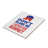 私がRomneyのために投票した私の責任にしないで下さい タイル (側面)
