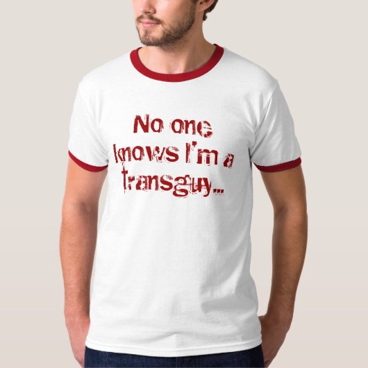 私がtransguy…であることを誰も知りませんでした tシャツ (正面)