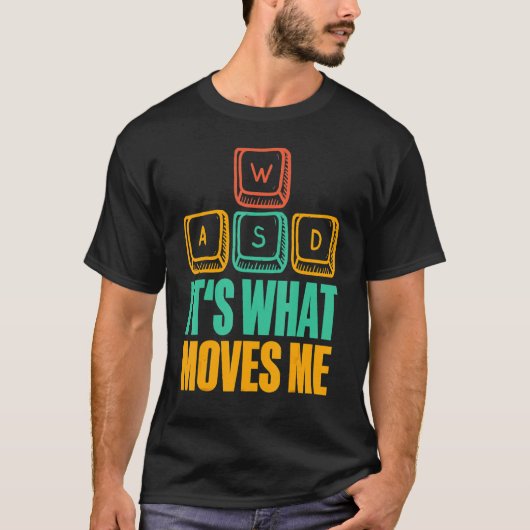 私がWASD I Pcゲームのゲーマーゲームを動かすのは何か Tシャツ (正面)