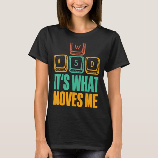 私がWASD I Pcゲームのゲーマーゲームを動かすのは何か Tシャツ (正面)