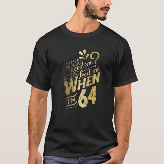 私がWiの64誕生日の時に私が必要か Tシャツ (正面)