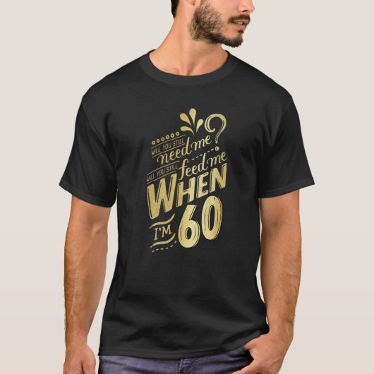 私がWi用60誕生日の時も私が必要か Tシャツ (正面)