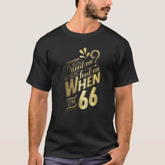 私がWi用66誕生日の時に私が必要か Tシャツ (正面)