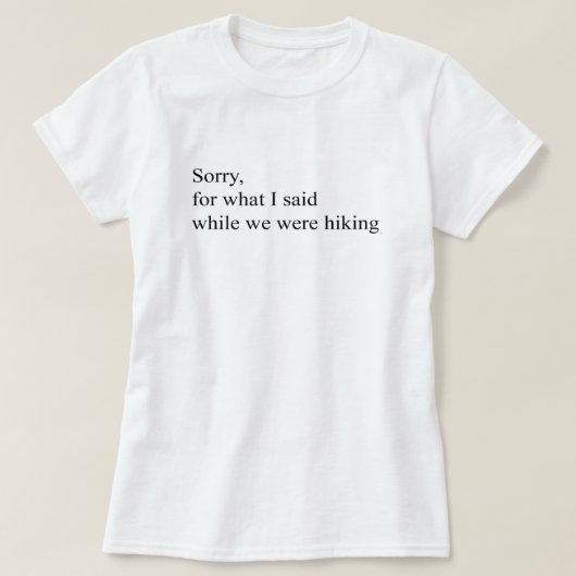 私たちがハイキング中に言ってごめんなさいおもしろい Tシャツ (デザイン正面)