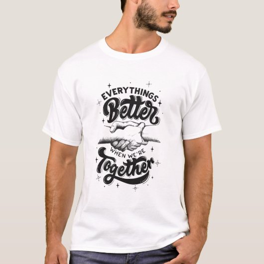 私たちが一緒にいると全てが良インスパイアい Tシャツ (正面)
