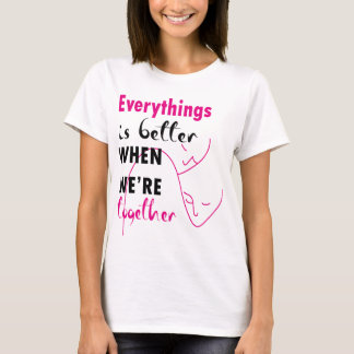 私たちが一緒にいれば全てが良くなる Tシャツ