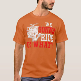 私たちが乗るか、または何のATV Tシャツ