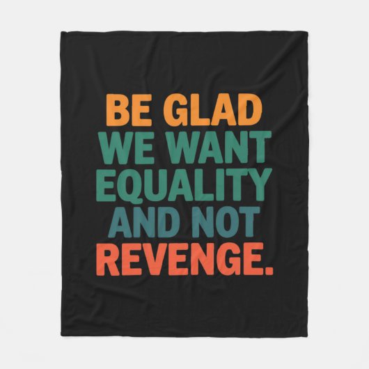 私たちが復讐ではなく平等を求めていることに感謝しなさい フリースブランケット (正面)