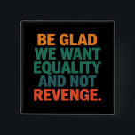 私たちが復讐ではなく平等を求めていることに感謝しなさい 缶バッジ<br><div class="desc">私たちが復讐ではなく平等を求めていることに感謝しなさい 人権 女性の権利 平等 プロチョイス トランスジェンダーの権利</div>