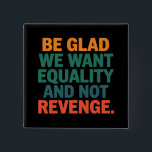 私たちが復讐ではなく平等を求めていることに感謝しなさい 缶バッジ<br><div class="desc">私たちが復讐ではなく平等を求めていることに感謝しなさい 人権 女性の権利 平等 プロチョイス トランスジェンダーの権利</div>