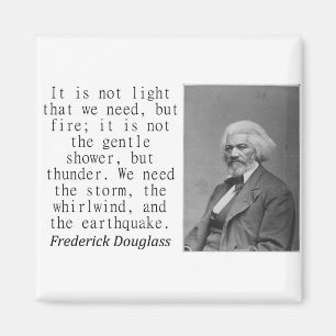 私たちが必要とする光ではない – Frederick Douglass。 マグネット