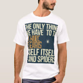 「私たちが恐れなければならないのは、恐怖そのものだ。 Tシャツ (正面)