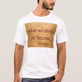 私たちが考えるものは私たち自身になる - ブッダの名言 Tシャツ