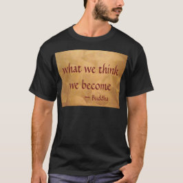 私たちが考えるものは私たち自身になる - ブッダの名言 Tシャツ