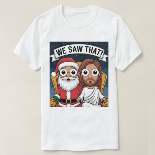 私たちが見た!サンタとイエスはいつも見ている Tシャツ (デザイン正面)