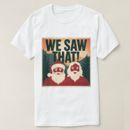 私たちが見た!サンタとイエスはいつも見ている Tシャツ