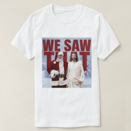 私たちが見た!サンタとイエスはいつも見ている Tシャツ