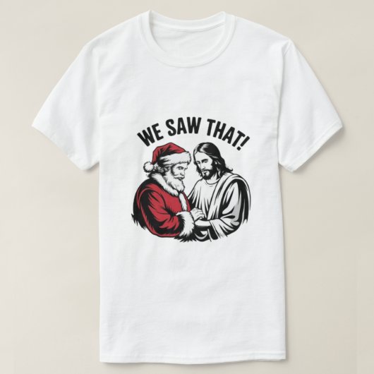 私たちが見てたよ!サンタとイエス様は常に監視中 Tシャツ (デザイン正面)