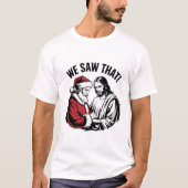 私たちが見てたよ!サンタとイエス様は常に監視中 Tシャツ (正面)
