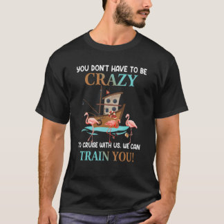 私たちと一緒にクルーズするために気が狂っている必要はありません フラミンゴ Tシャツ