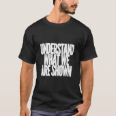私たちに見せられているものを理解する Tシャツ (正面)