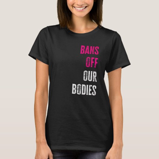 私たちの体にバンを禁止する 自由を守れ 女性を選ぶ Tシャツ (正面)