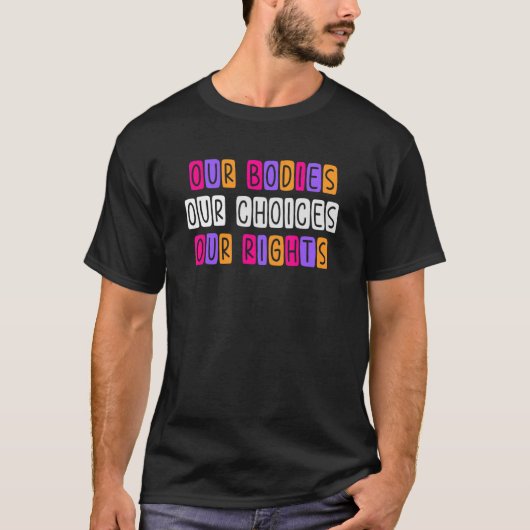 私たちの体の選択Rights Pro女性権利Feminis Tシャツ (正面)