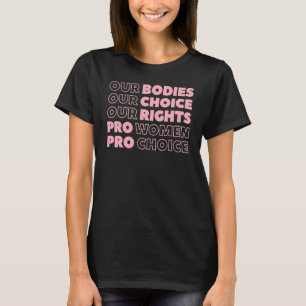 私たちの体私たちの選択Our Rights Pro Choice Femini Tシャツ