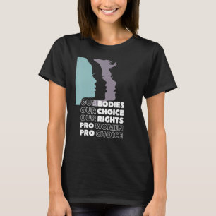 私たちの体私たちの選択Our Rights Pro Choice Femini Tシャツ
