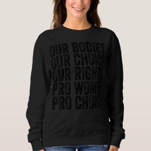 私たちの体私たちの選択Our Rights Pro Women Pro Cho スウェットシャツ