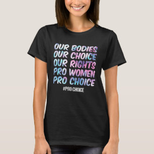 私たちの体私たちの選択Our Rights Pro Women Pro Cho Tシャツ