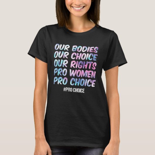 私たちの体私たちの選択Our Rights Pro Women Pro Cho Tシャツ (正面)