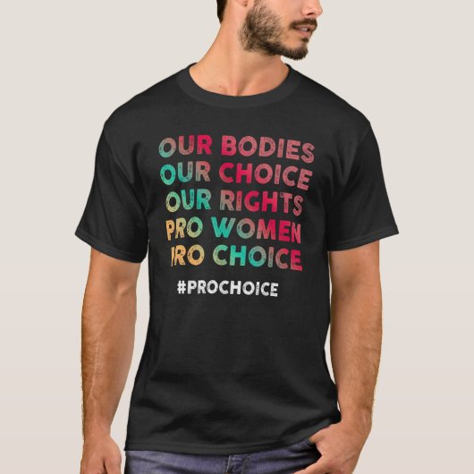 私たちの体私たちの選択Our Rights Pro Women Pro Cho Tシャツ (正面)