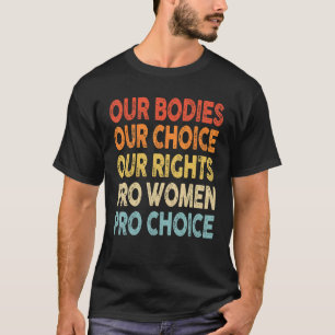 私たちの体私たちの選択Our Rights Pro Women Pro Cho Tシャツ