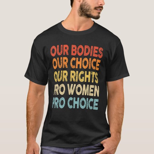 私たちの体私たちの選択Our Rights Pro Women Pro Cho Tシャツ (正面)