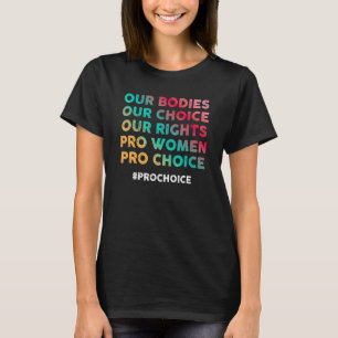私たちの体私たちの選択Our Rights Pro Women Pro Cho Tシャツ