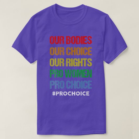 私たちの体私たちの選択Our Rights Pro Women Pro Cho Tシャツ (デザイン正面)