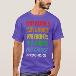 私たちの体私たちの選択Our Rights Pro Women Pro Cho Tシャツ