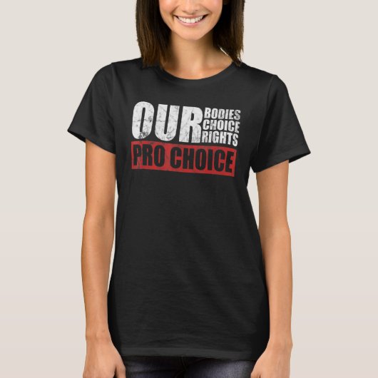 私たちの体私たちの選択Our Rights Pro Women Pro Cho Tシャツ (正面)