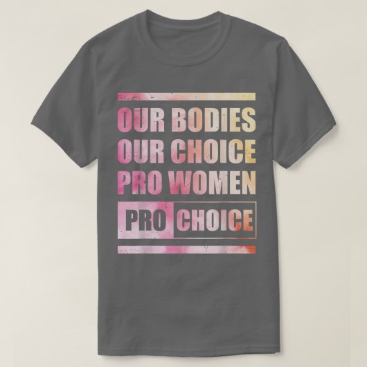 私たちの体Our Choice Pro Women Pro Choice Women R Tシャツ (デザイン正面)